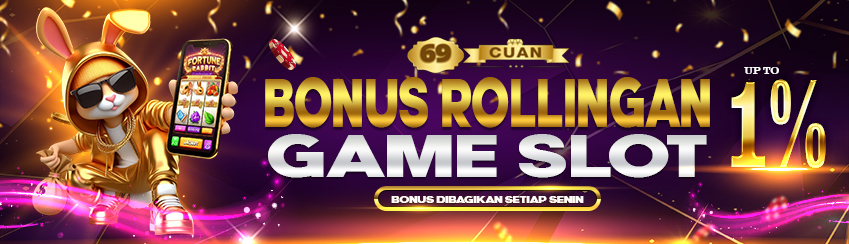 BONUS ROLLINGAN SLOT 69CUAN